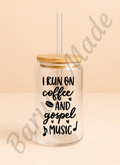 Vaso de Cristal 16oz “I Run on Coffee and Gospel Music”
